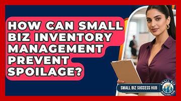 How Can Small Biz Inventory Management Prevent Spoilage? - Small Biz Success Hub