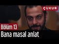 Çukur 13. Bölüm - Bana Masal Anlat