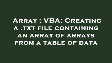 Array : VBA: Creating a .txt file containing an array of arrays from a table of data