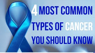 4 Most Common Types of Cancer You Should Know.
