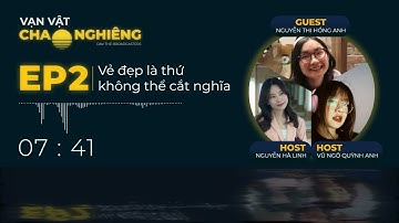 Vẻ đẹp là thứ không thể cắt nghĩa - Hồng Anh ft Host Hà Linh & Quỳnh Anh | VẠN VẬT CHAO NGHIÊNG EP2
