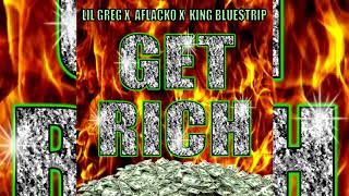 Lil Greg x Aflacko x King Blue$trip - Get Rich