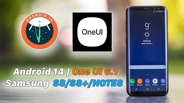 Samsung Galaxy S8/S8+/NOTE8 | Update Android 14 One UI 6.1
