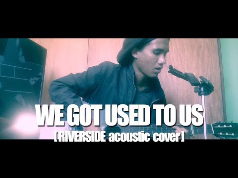 We Got Used To Us (Riverside Acoustic Cover)