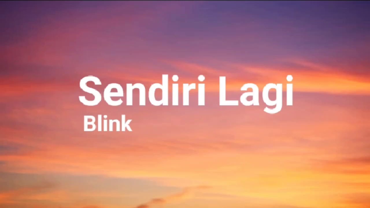 Blink   Sendiri Lagi Lirik