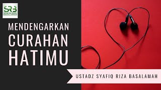 Mendengarkan Curahan Hatimu  -  Ustadz DR Syafiq Riza Basalamah MA