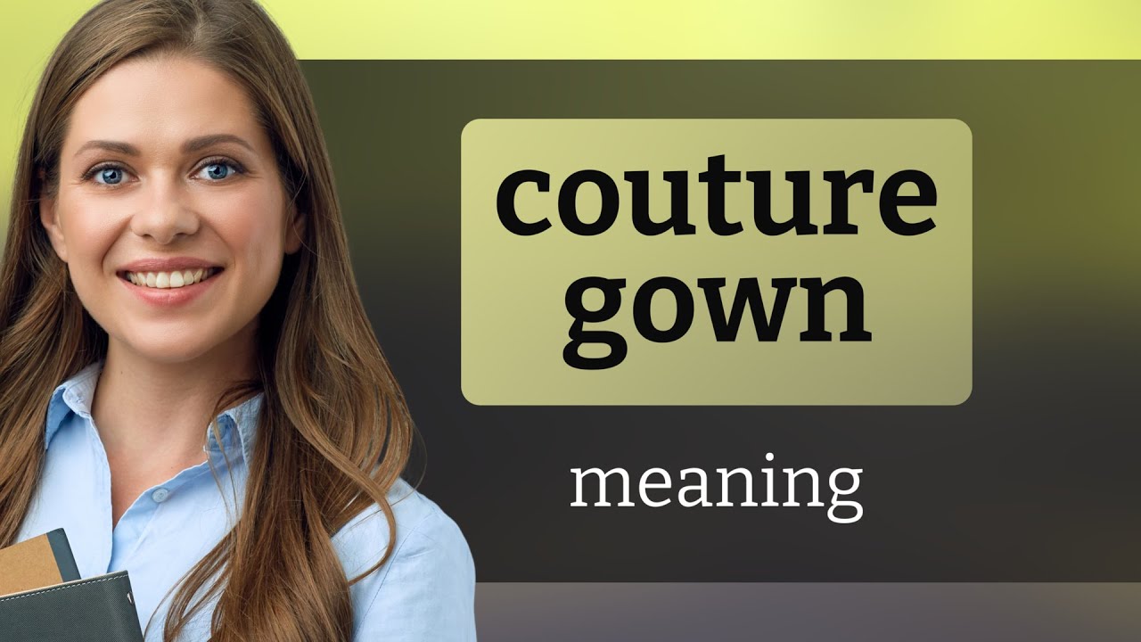 Understanding "Couture Gown": A Journey into Fashion Vocabulary