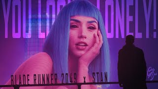 You look LONELY!  |  Blade Runner 2049 x Stan