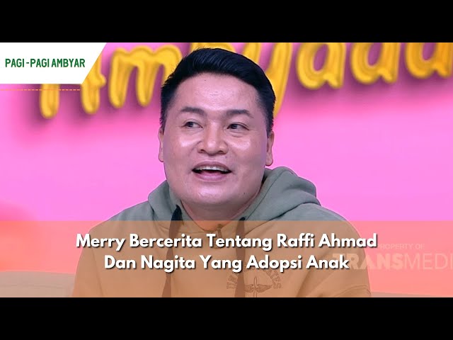 Merry Bercerita Tentang Raffi Ahmad Dan Nagita Yang Adopsi Anak | PAGI PAGI AMBYAR (23/04/24) P2 class=