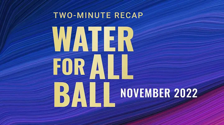 Two-minute snapshot of our 2022 Water For All Ball