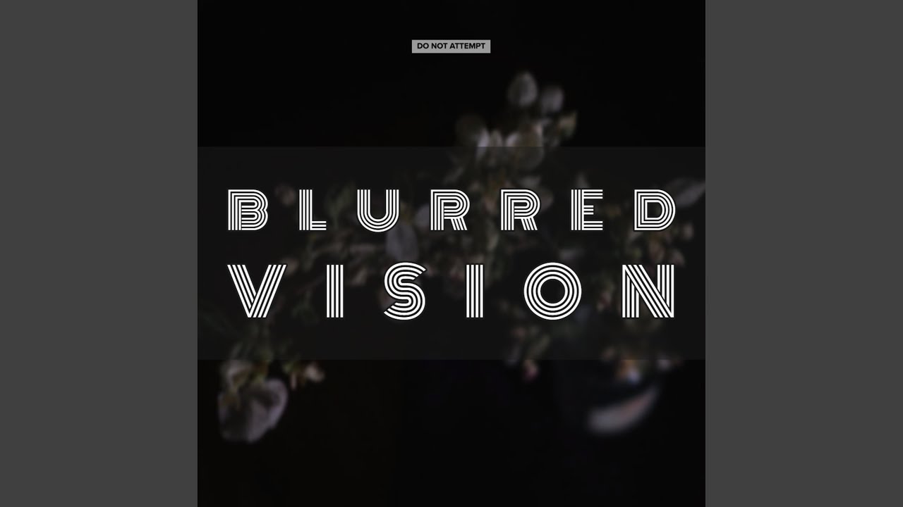 Watch Blurred Vision on YouTube Watch Blurred Vision on YouTube