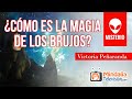 ¿Cómo es la magia de los brujos?, por Victoria Peñaranda