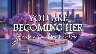 You Are Becoming Her ✨ Step Into Your Next Level Self