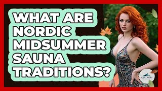 What Are Nordic Midsummer Sauna Traditions?