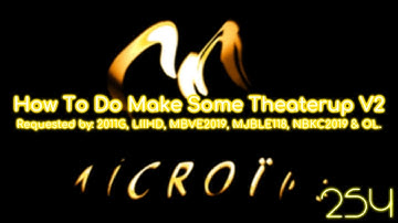 {REQUESTED} How To Do Make Some Theaterup V2