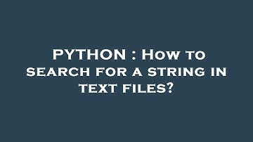 PYTHON : How to search for a string in text files?
