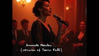 New version of the song : Tears Fall. by Amanda Mendes