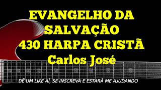 EVANGELHO DA SALVAÇÃO  430 HARPA CRISTÃ - Carlos José chords
