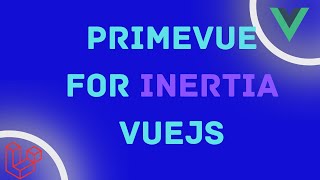 PrimeVue UI on Laravel Inertia with VueJS