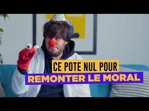 Ce pote nul pour remonter le moral