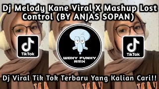 DJ MELODY KANE VIRAL X MASHUP LOST CONTROL BY ANJAS SOPAN || SOUND JAR SOPAN