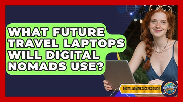 What Future Travel Laptops Will Digital Nomads Use? - Digital Nomad Success Guide