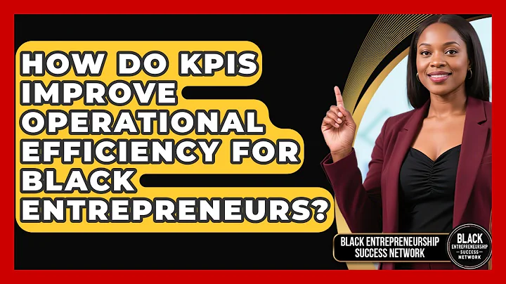 How Do KPIs Improve Operational Efficiency For Black Entrepreneurs?