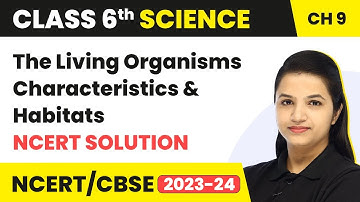 Class 6 Science Chapter 9 | The Living Organisms Characteristics & Habitats- NCERT Solution