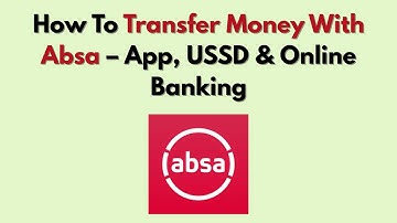 How To Transfer Money With Absa – App, USSD & Online Banking