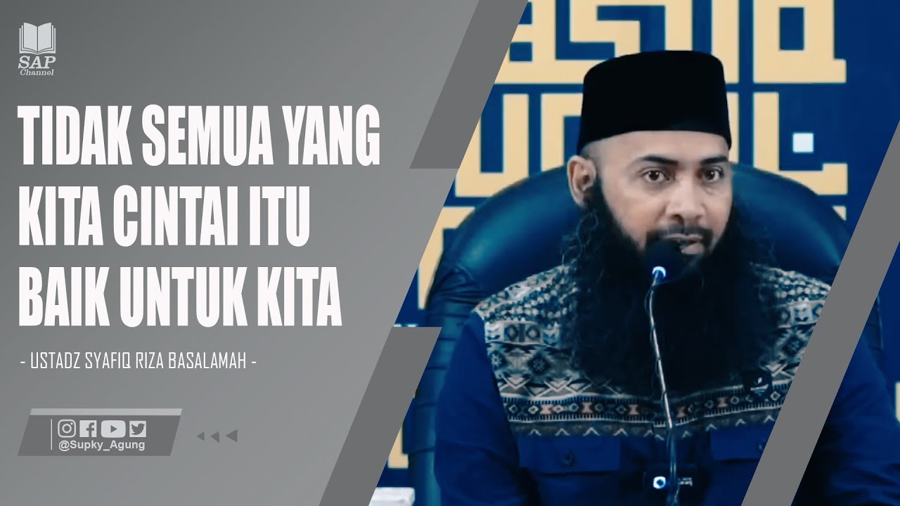 TIDAK SEMUA YANG KITA CINTAI ITU BAIK UNTUK KITA | USTADZ SYAFIQ RIZA BASALAMAH