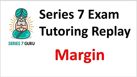 Series 7 Exam Margin Tutoring Replay