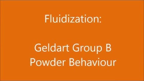 Fluidization - Geldart Group B Powder Behaviour