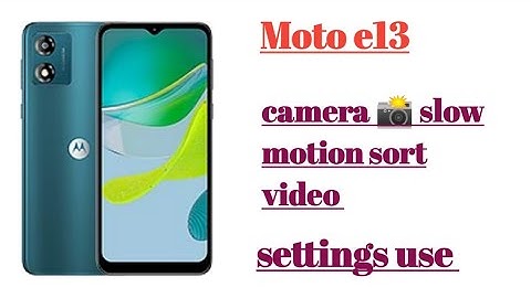 Moto e13 camera 📷 slow motion sort video settings use