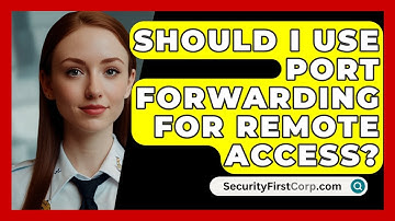 Should I Use Port Forwarding For Remote Access? - SecurityFirstCorp.com