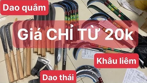 Khâu liêm cắt cỏ, dao quắm, dao thái , dao mèo chỉ từ 20k 0582132888