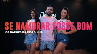 Se Namorar Fosse Bom - Os Barões da Pisadinha - Coreografia: METE DANÇA