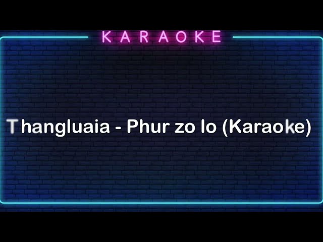 Thangluaia - Ka phur zo lo (Karaoke) class=