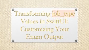 Transforming job_type Values in SwiftUI: Customizing Your Enum Output