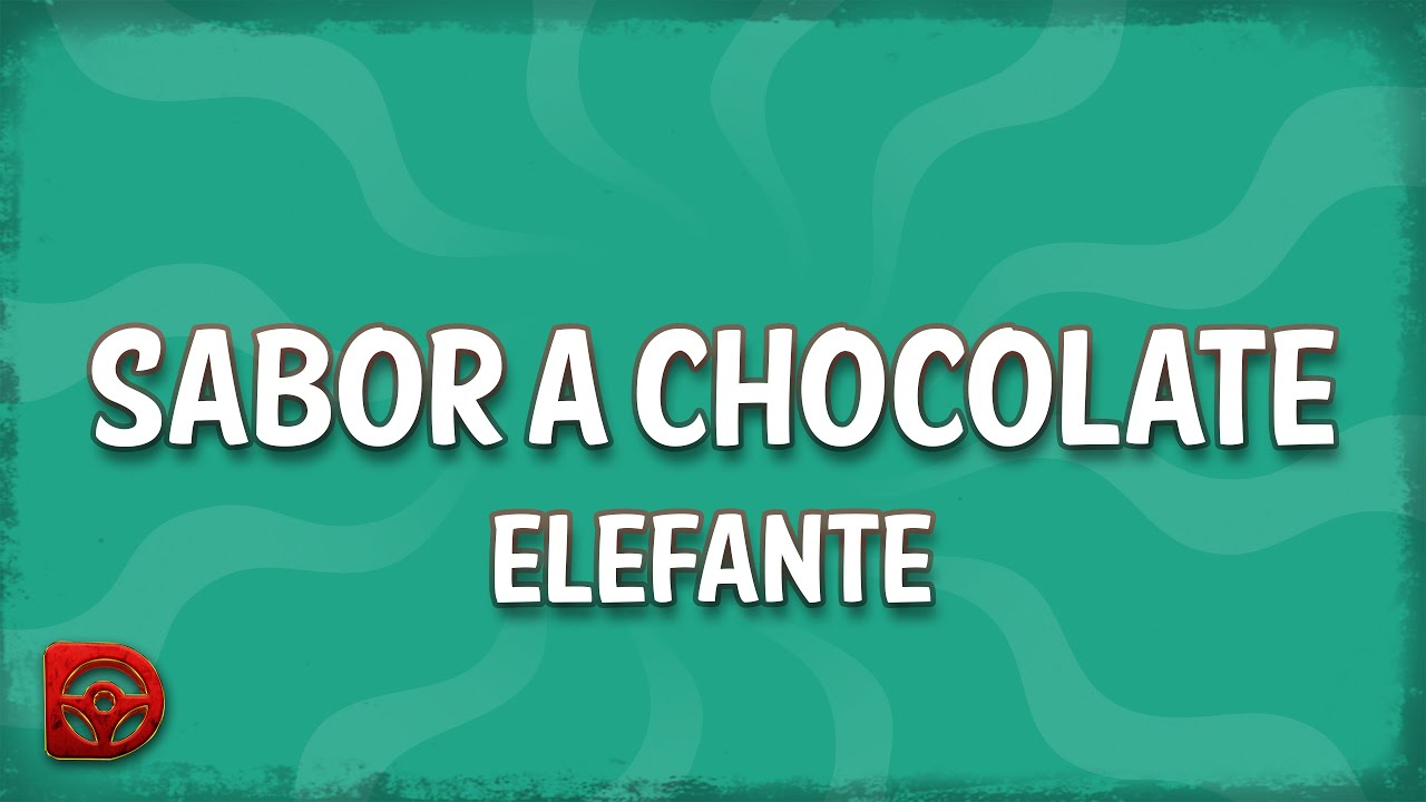 Elefante - Sabor a Chocolate (Letra/Lyrics)