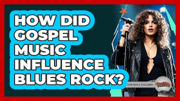 How Did Gospel Music Influence Blues Rock?