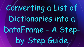 Converting a List of Dictionaries into a DataFrame - A Step-by-Step Guide