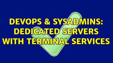 DevOps & SysAdmins: Dedicated Servers with Terminal Services (2 Solutions!!)