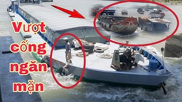 Cống 7 cửa.sà lan.ghe tàu vượt cống hấp dẫn kịch tính