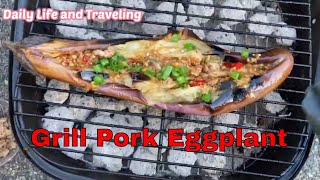 Grill Pork Eggplant Recipe | ដុតត្រប់សាច់ជ្រូក | Daily Life and Traveling