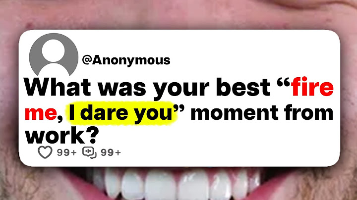 What was your best "fire me, I dare you" moment from work?