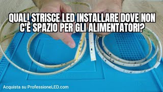 Quali STRISCE LED installare dove non c'è spazio per gli ALIMENTATORI?