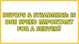 DevOps & SysAdmins: IS DNS speed important for a server?