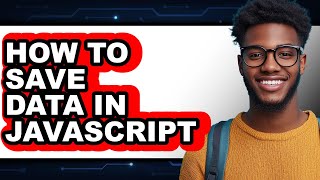 How to Save Data in Javascript - Easy Guide