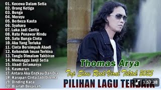 THOMAS ARYA TOP SLOW ROCK VIRAL TIKTOK 2025 PILIHAN LAGU TERBAIK