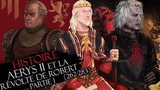 Histoire #25 Pt.1 : Aerys II le roi fou & la Révolte de Robert (262-283)